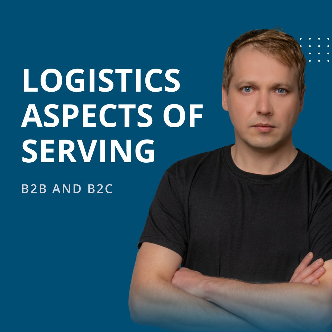 Logistics Aspects of Serving B2B and B2C Customers